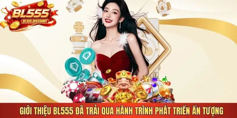 Giới thiệu BL555 đã trải qua hành trình phát triển ấn tượng 