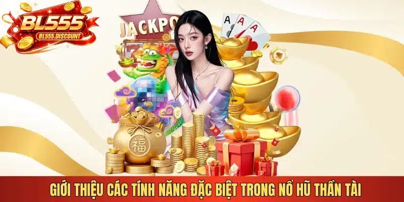 Giới thiệu các tính năng đặc biệt trong nổ hũ Thần Tài 