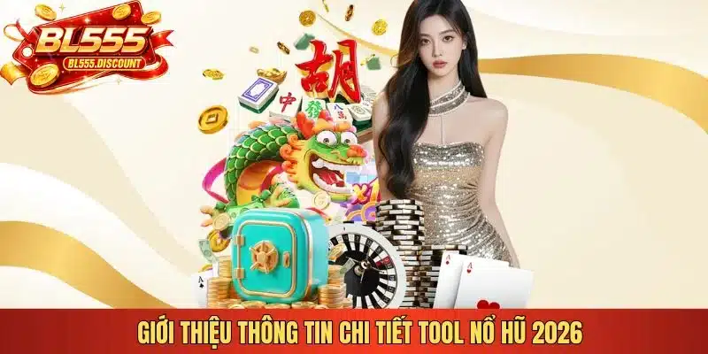 Giới thiệu thông tin chi tiết tool nổ hũ 2026 