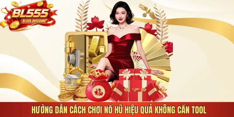 Hướng dẫn cách chơi nổ hũ hiệu quả không cần tool 