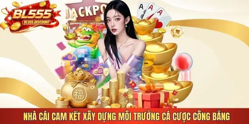Nhà cái cam kết xây dựng môi trường cá cược công bằng 