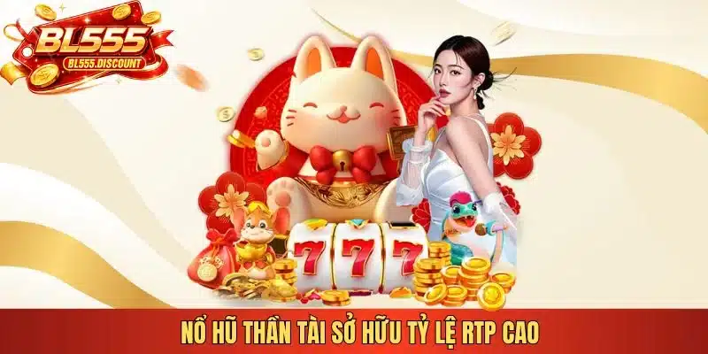 Nổ hũ Thần Tài sở hữu tỷ lệ RTP cao 